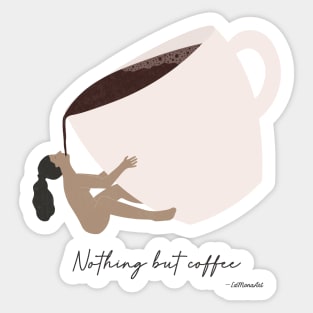 Nothing but coffee Sticker